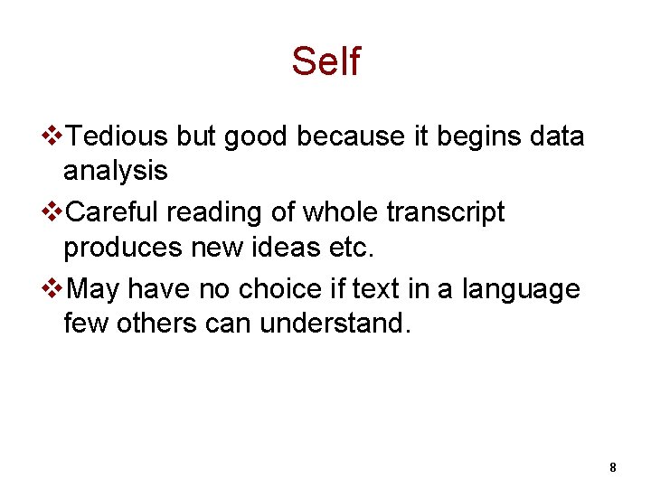 Self v. Tedious but good because it begins data analysis v. Careful reading of