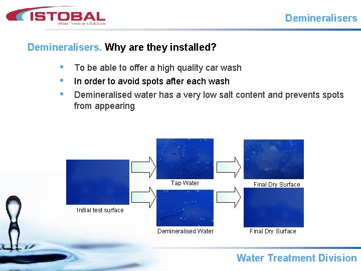 Demineralisers. Why are they installed? • • • To be able to offer a