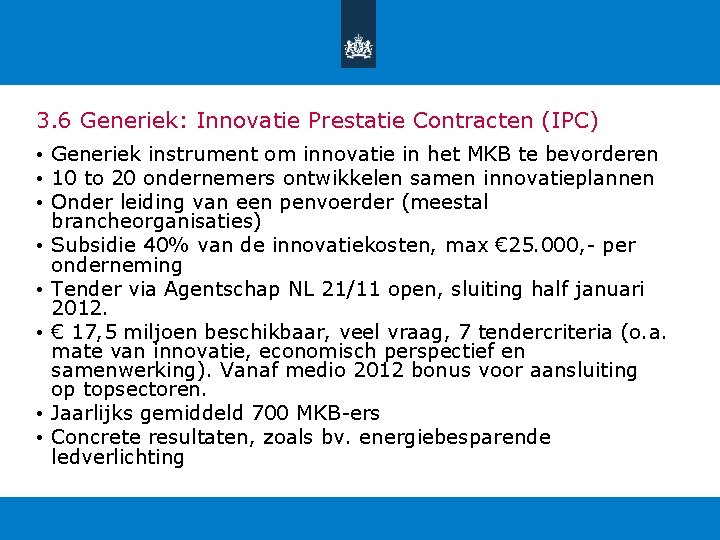 3. 6 Generiek: Innovatie Prestatie Contracten (IPC) • Generiek instrument om innovatie in het