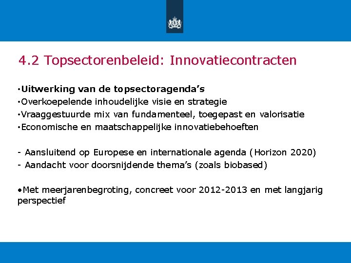 4. 2 Topsectorenbeleid: Innovatiecontracten • Uitwerking van de topsectoragenda’s • Overkoepelende inhoudelijke visie en