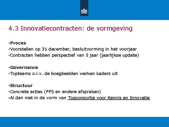 4. 3 Innovatiecontracten: de vormgeving • Proces • Voorstellen op 31 december, besluitvorming in