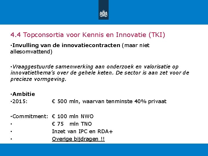 4. 4 Topconsortia voor Kennis en Innovatie (TKI) • Invulling van de innovatiecontracten (maar
