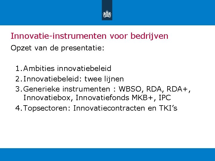 Innovatie-instrumenten voor bedrijven Opzet van de presentatie: 1. Ambities innovatiebeleid 2. Innovatiebeleid: twee lijnen