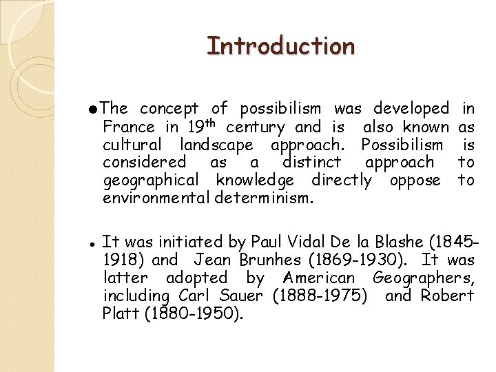 Introduction ●The concept of possibilism was developed France in 19 th century and is