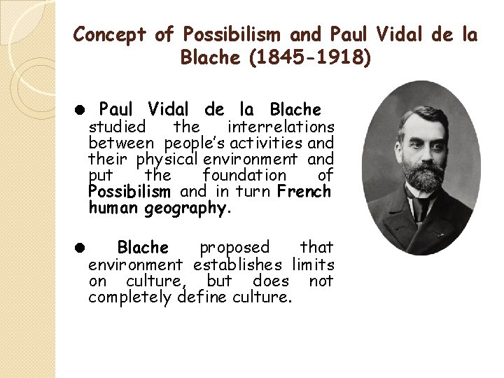 Concept of Possibilism and Paul Vidal de la Blache (1845 -1918) ● Paul Vidal