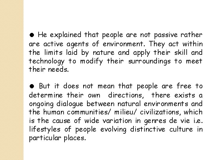 ● He explained that people are not passive rather are active agents of environment.