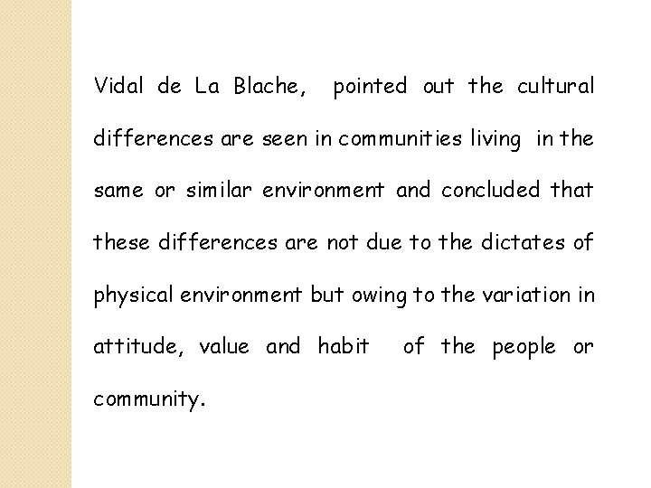 Vidal de La Blache, pointed out the cultural differences are seen in communities living
