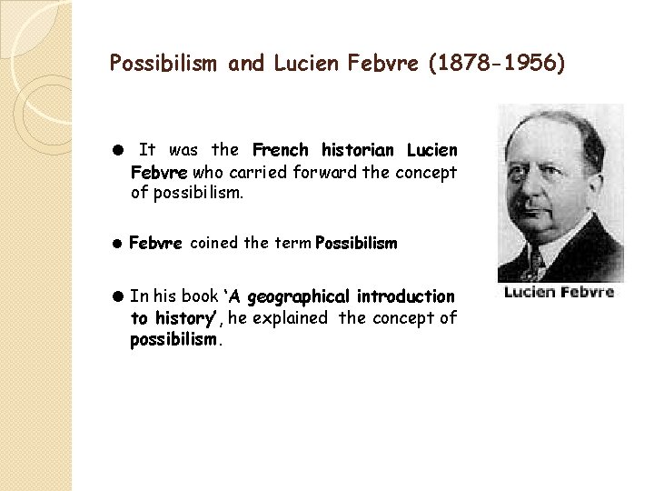 Possibilism and Lucien Febvre (1878 -1956) ● It was the French historian Lucien Febvre