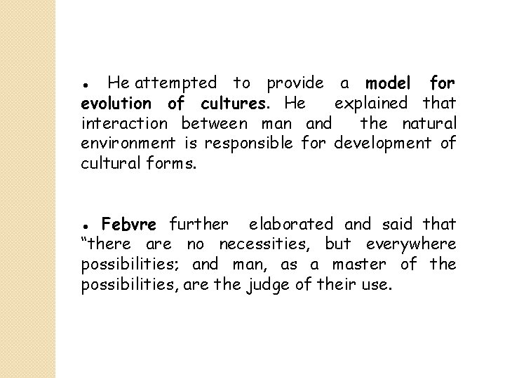 ● He attempted to provide a model for evolution of cultures. He explained that