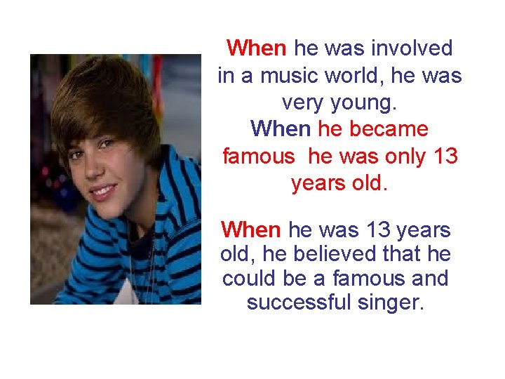 When he was involved in a music world, he was very young. When he
