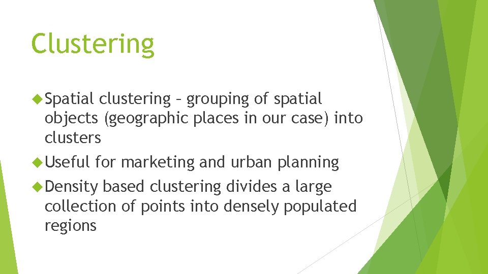 Clustering Spatial clustering – grouping of spatial objects (geographic places in our case) into