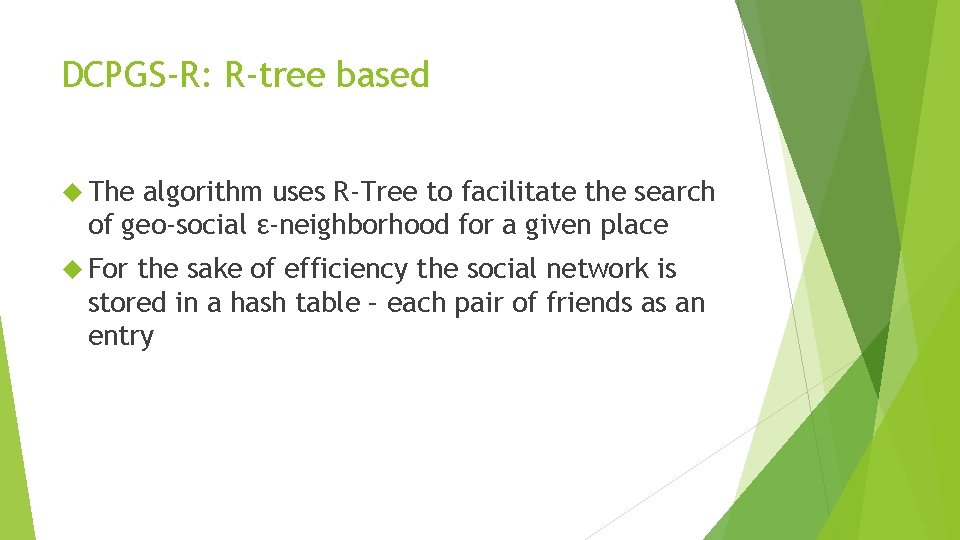 DCPGS-R: R-tree based The algorithm uses R-Tree to facilitate the search of geo-social ε-neighborhood