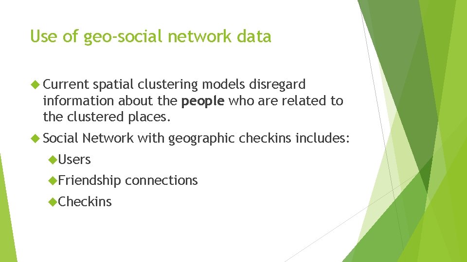 Use of geo-social network data Current spatial clustering models disregard information about the people