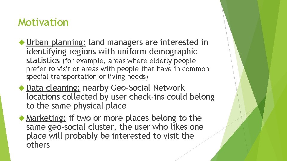 Motivation Urban planning: land managers are interested in identifying regions with uniform demographic statistics