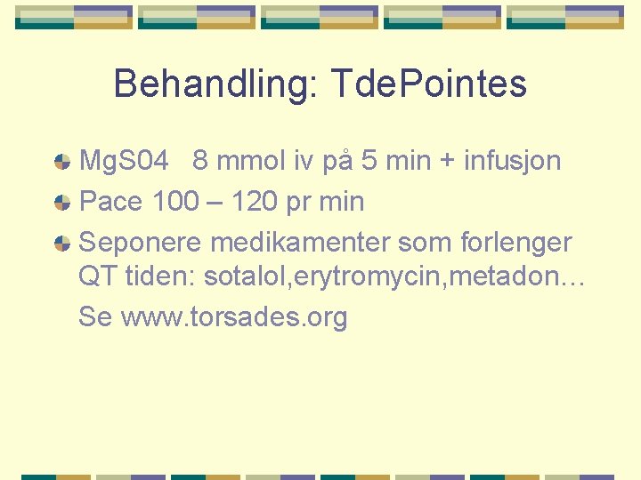 Behandling: Tde. Pointes Mg. S 04 8 mmol iv på 5 min + infusjon