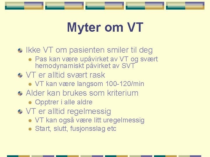 Myter om VT Ikke VT om pasienten smiler til deg l Pas kan være