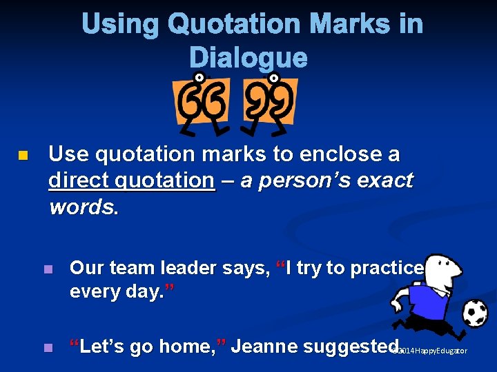 Using Quotation Marks in Dialogue n Use quotation marks to enclose a direct quotation