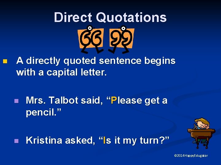 Direct Quotations n A directly quoted sentence begins with a capital letter. n Mrs.