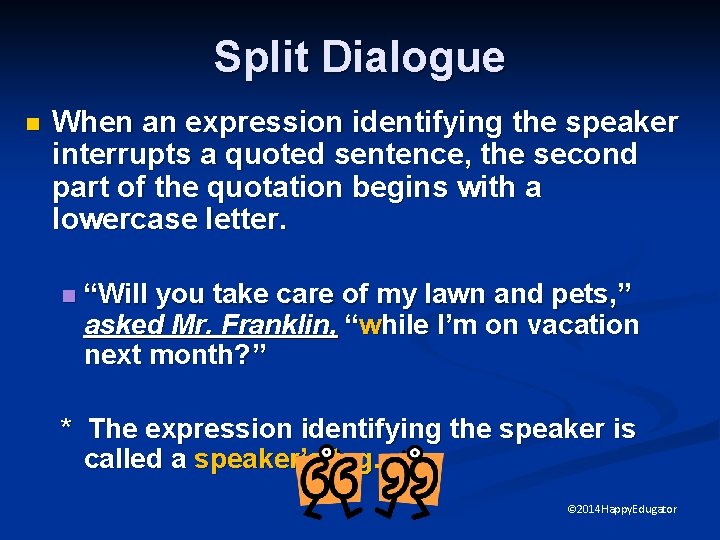 Split Dialogue n When an expression identifying the speaker interrupts a quoted sentence, the