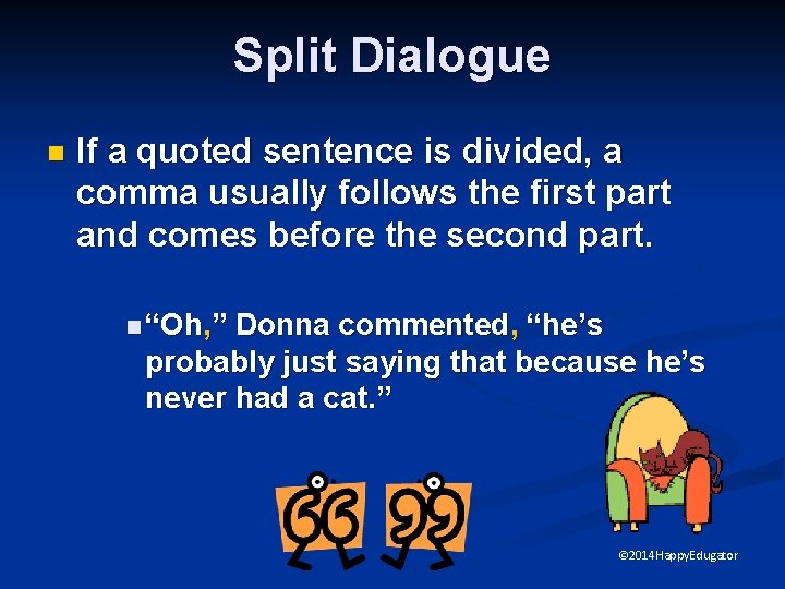 Split Dialogue n If a quoted sentence is divided, a comma usually follows the
