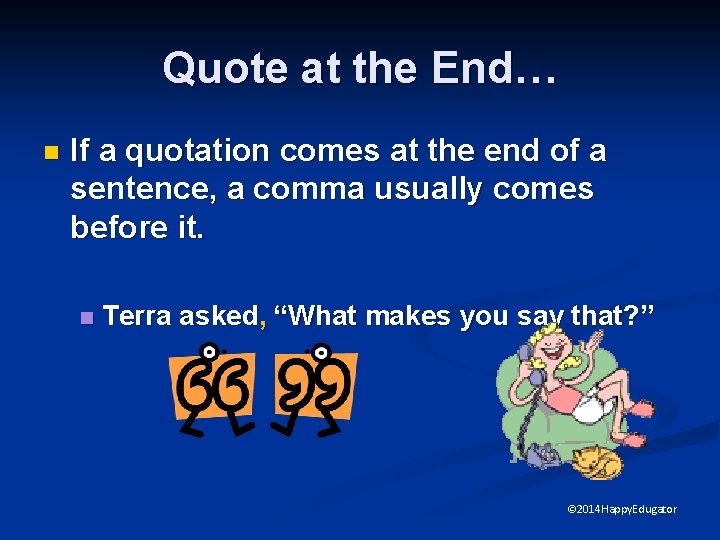 Quote at the End… n If a quotation comes at the end of a