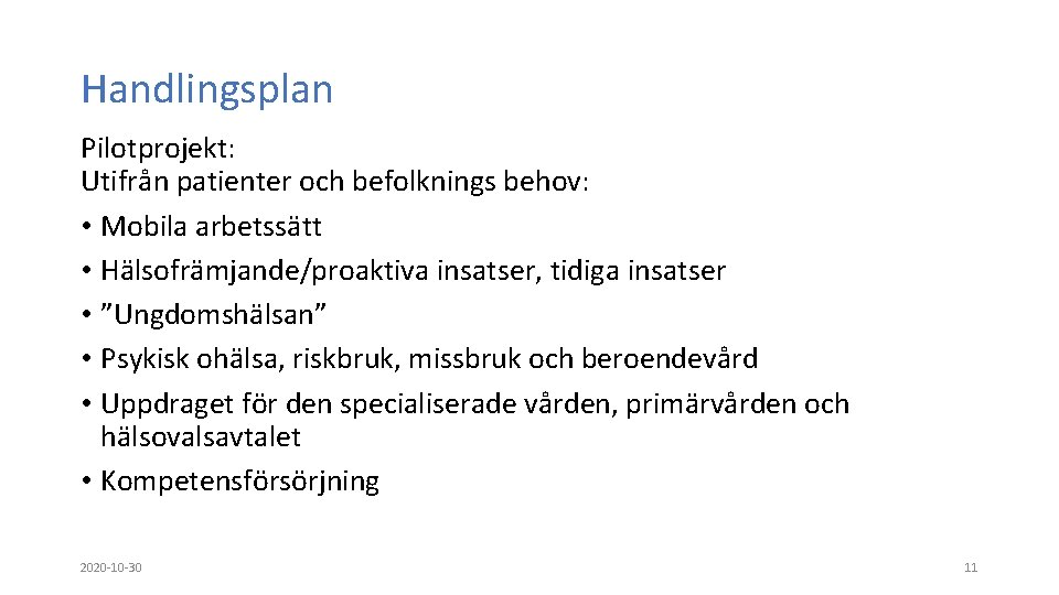 Handlingsplan Pilotprojekt: Utifrån patienter och befolknings behov: • Mobila arbetssätt • Hälsofrämjande/proaktiva insatser, tidiga