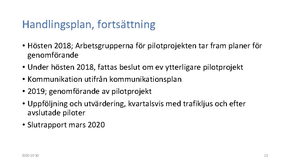 Handlingsplan, fortsättning • Hösten 2018; Arbetsgrupperna för pilotprojekten tar fram planer för genomförande •