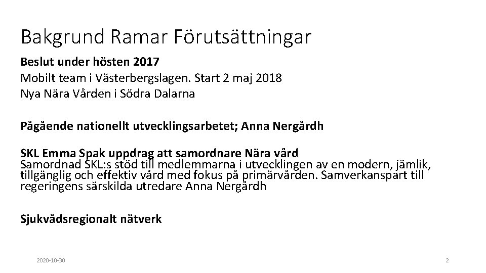 Bakgrund Ramar Förutsättningar Beslut under hösten 2017 Mobilt team i Västerbergslagen. Start 2 maj