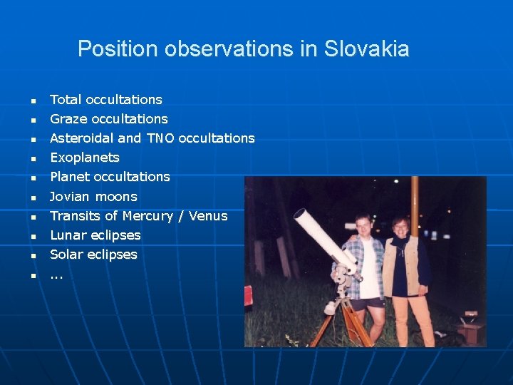 Position observations in Slovakia Total occultations Graze occultations Asteroidal and TNO occultations Exoplanets Planet