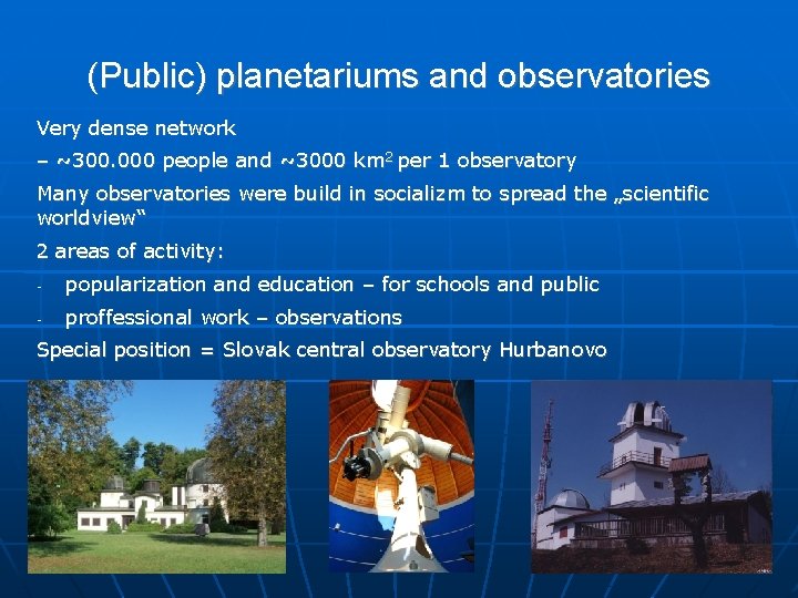 (Public) planetariums and observatories Very dense network – ~300. 000 people and ~3000 km