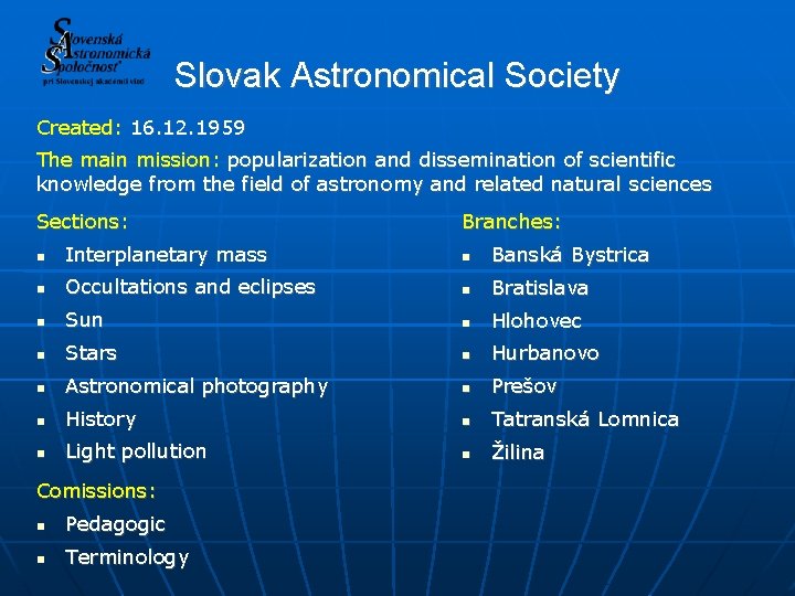 Slovak Astronomical Society Created: 16. 12. 1959 The main mission: popularization and dissemination of
