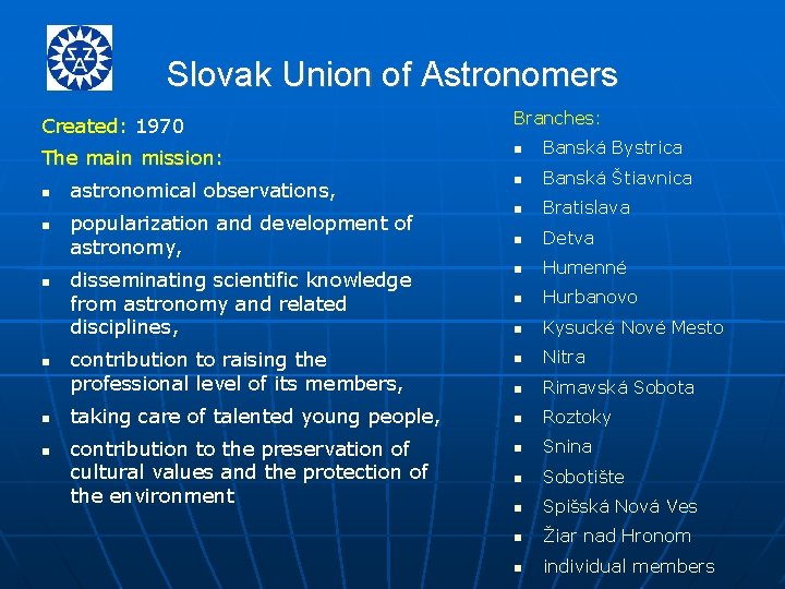 Slovak Union of Astronomers Created: 1970 The main mission: astronomical observations, popularization and development