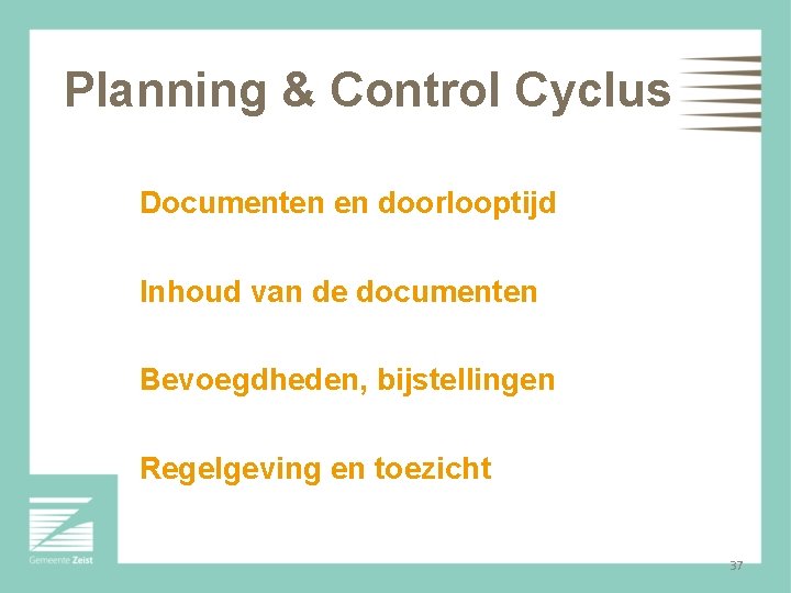 Planning & Control Cyclus Documenten en doorlooptijd Inhoud van de documenten Bevoegdheden, bijstellingen Regelgeving