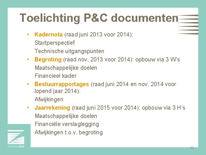 Toelichting P&C documenten • Kadernota (raad juni 2013 voor 2014): Startperspectief Technische uitgangspunten •