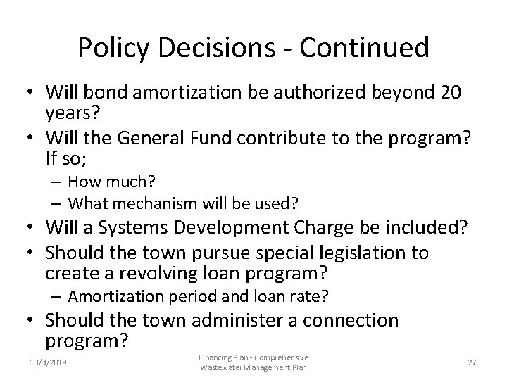 Policy Decisions - Continued • Will bond amortization be authorized beyond 20 years? •