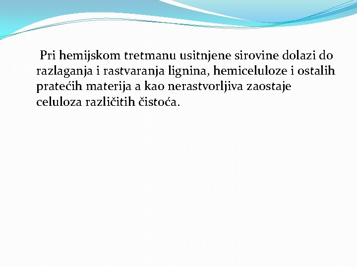 Pri hemijskom tretmanu usitnjene sirovine dolazi do razlaganja i rastvaranja lignina, hemiceluloze i ostalih