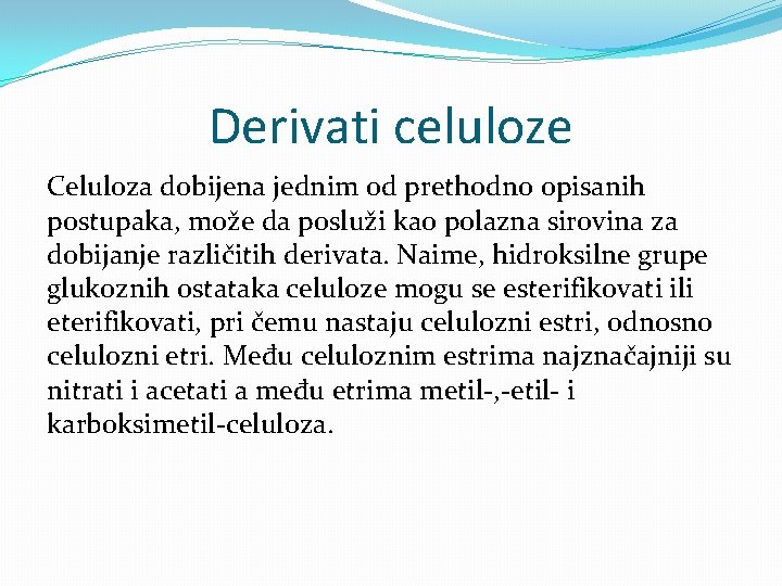 Derivati celuloze Celuloza dobijena jednim od prethodno opisanih postupaka, može da posluži kao polazna