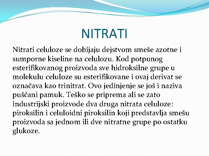 NITRATI Nitrati celuloze se dobijaju dejstvom smeše azotne i sumporne kiseline na celulozu. Kod