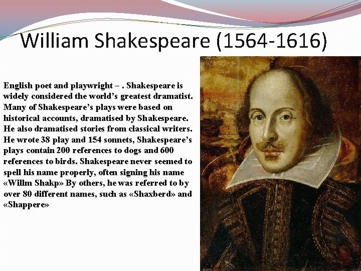 William Shakespeare (1564 -1616) English poet and playwright –. Shakespeare is widely considered the