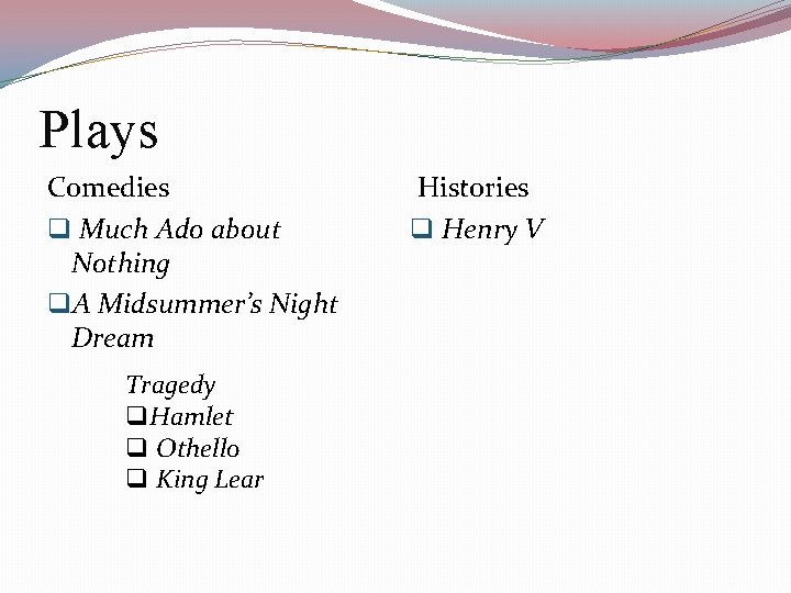 Plays Comedies q Much Ado about Nothing q. A Midsummer’s Night Dream Tragedy q.