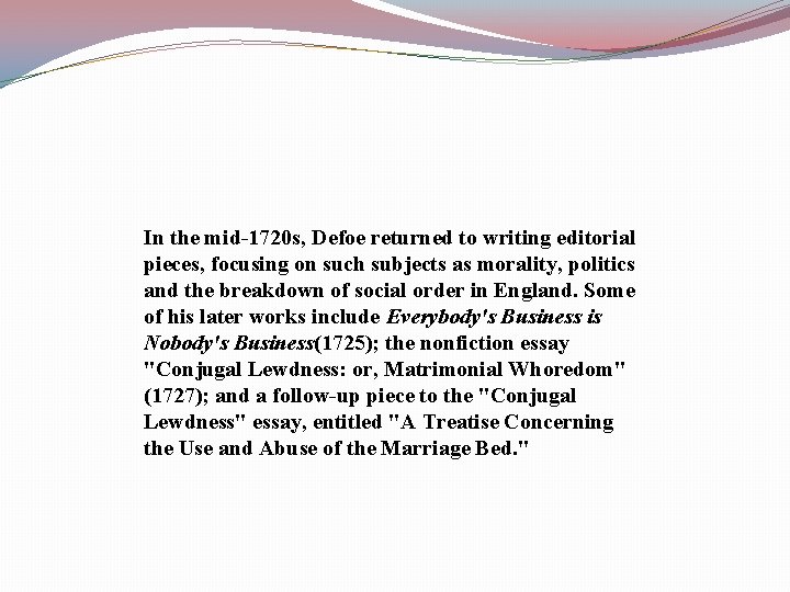 In the mid-1720 s, Defoe returned to writing editorial pieces, focusing on such subjects
