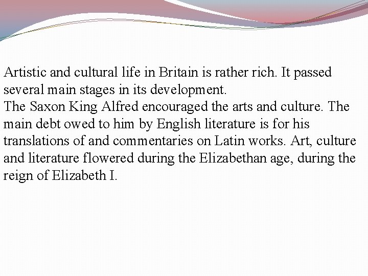 Artistic and cultural life in Britain is rather rich. It passed several main stages