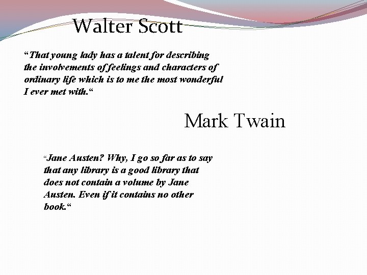  Walter Scott “That young lady has a talent for describing the involvements of