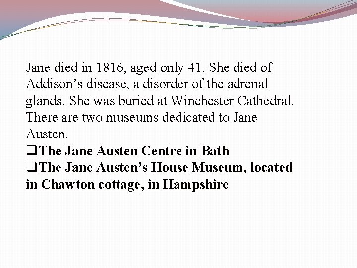 Jane died in 1816, aged only 41. She died of Addison’s disease, a disorder