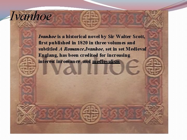 Ivanhoe is a historical novel by Sir Walter Scott, first published in 1820 in