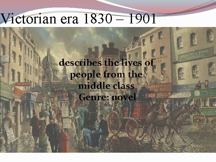 Victorian era 1830 – 1901 describes the lives of people from the middle class