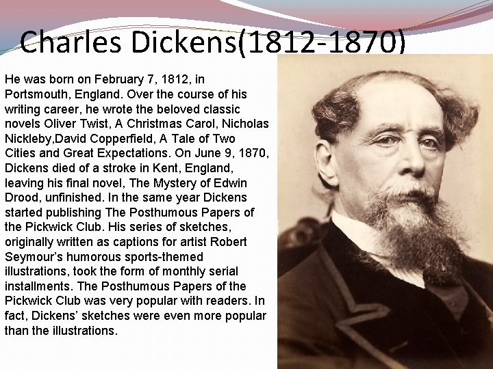 Charles Dickens(1812 -1870) He was born on February 7, 1812, in Portsmouth, England. Over