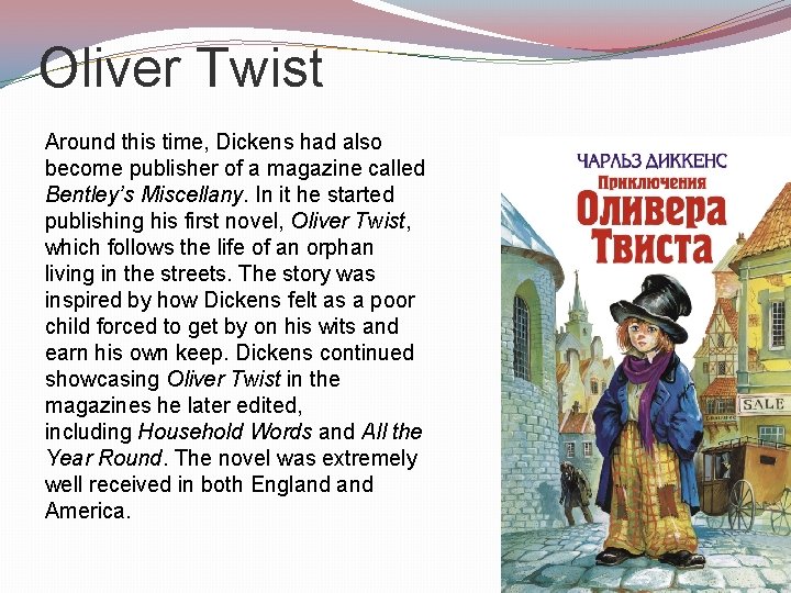 Oliver Twist Around this time, Dickens had also become publisher of a magazine called