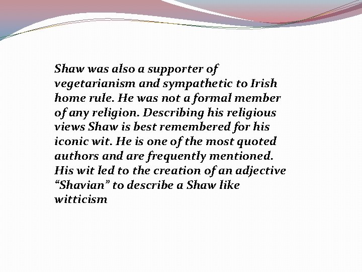 Shaw was also a supporter of vegetarianism and sympathetic to Irish home rule. He