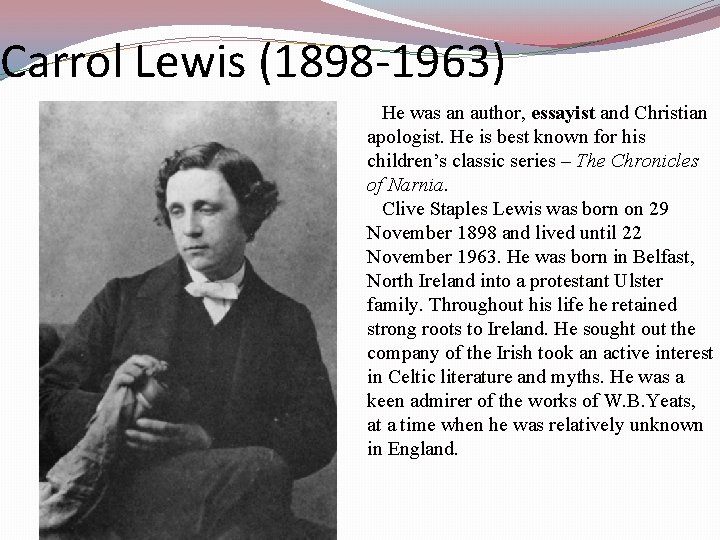 Carrol Lewis (1898 -1963) He was an author, essayist and Christian apologist. He is